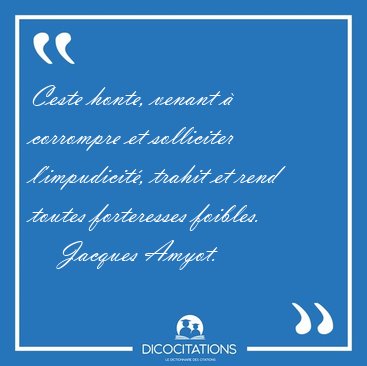 Ceste honte, venant  corrompre et solliciter l'impudicit, [...] - Jacques Amyot...