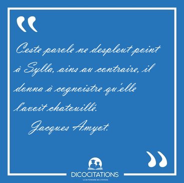 Ceste parole ne despleut point  Sylla, ains au contraire, il [...] - Jacques Amyot...