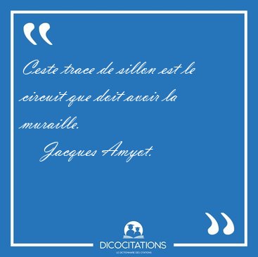 Ceste trace de sillon est le circuit que doit avoir la [...] - Jacques Amyot...