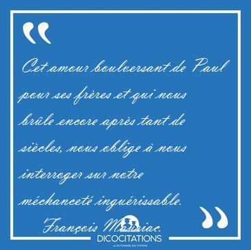 Cet amour boulversant de Paul pour ses fr�res et qui nous br�le [...] - Fran�ois Mauriac...