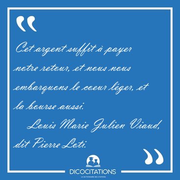 Cet argent suffit � payer notre retour, et nous nous embarquons [...] - Louis Marie Julien Viaud, dit Pierre Loti...