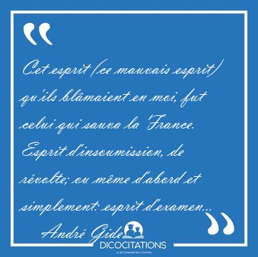 Cet esprit (ce mauvais esprit) qu'ils blmaient en moi, fut [...] - Andr Gide...