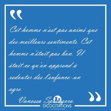 Cet homme n'est pas anim� que des meilleurs sentiments. Cet [...] - Vanessa Springora...
