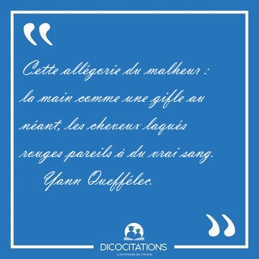 Cette allgorie du malheur :  la main comme une gifle au nant, [...] - Yann Quefflec...