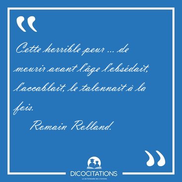 Cette horrible peur ... de mourir avant l'�ge l'obs�dait, [...] - Romain Rolland...