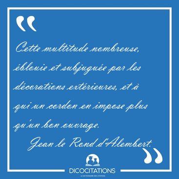 Cette multitude nombreuse, �blouie et subjugu�e par les [...] - Jean le Rond d'Alembert...