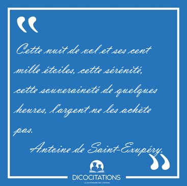 Cette nuit de vol et ses cent mille toiles, cette srnit, [...] - Antoine de Saint-Exupry...