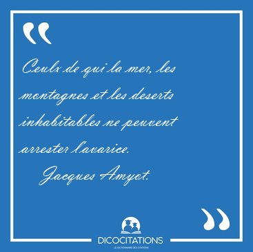 Ceulx de qui la mer, les montagnes et les deserts inhabitables [...] - Jacques Amyot...