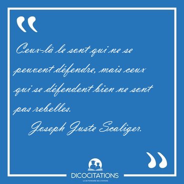 Ceux-l le sont qui ne se peuvent dfendre, mais ceux qui se [...] - Joseph Juste Scaliger...