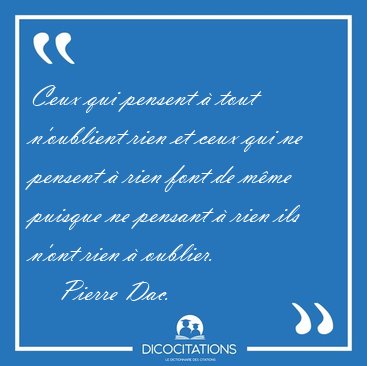 Ceux qui pensent � tout n'oublient rien et ceux qui ne pensent � [...] - Pierre Dac...