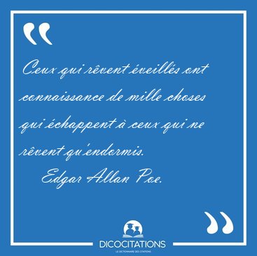Ceux qui rvent veills ont connaissance de mille choses qui [...] - Edgar Allan Poe...