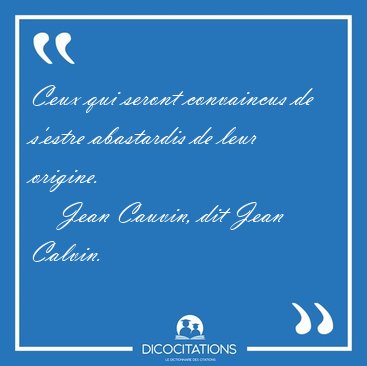 Ceux qui seront convaincus de s'estre abastardis de leur [...] - Jean Cauvin, dit Jean Calvin...