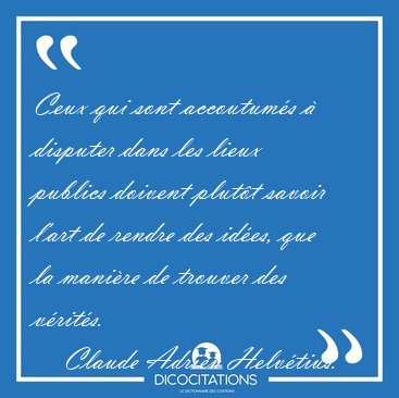 Ceux qui sont accoutum�s � disputer dans les lieux publics [...] - Claude Adrien Helv�tius...