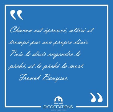 Chacun est �prouv�, attir� et tromp� par son propre d�sir. Puis [...] - Franck Bouysse...