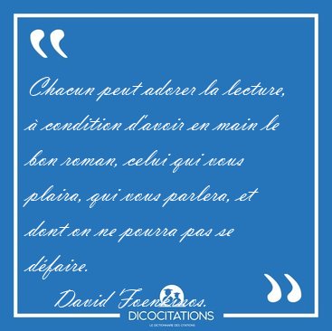 Chacun peut adorer la lecture,  condition d'avoir en main le [...] - David Foenkinos...