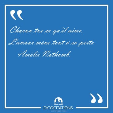 Chacun tue ce qu'il aime. L'amour mne tout  sa [...] - Amlie Nothomb...