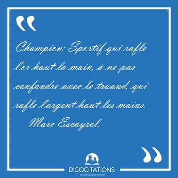 Champion: Sportif qui rafle l'or haut la main,  ne pas [...] - Marc Escayrol...