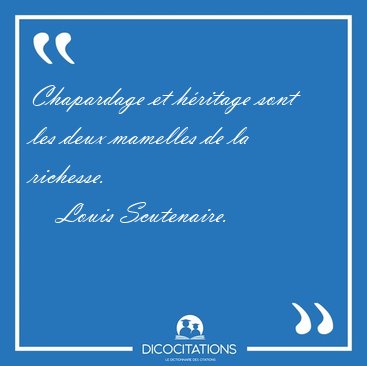 Chapardage et hritage sont les deux mamelles de la [...] - Louis Scutenaire...