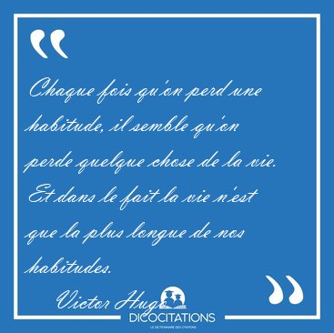 Chaque Fois Qu On Perd Une Habitude Il Semble Qu On Perde Victor Hugo Chaque Fois Qu On Perd Une Habitude Il Semble Qu On Perde Victor Hugo