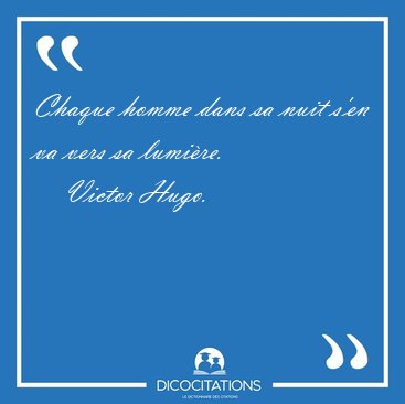 Chaque homme dans sa nuit s'en va vers sa [...] - Victor Hugo...