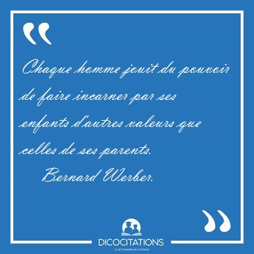 Chaque homme jouit du pouvoir de faire incarner par ses enfants [...] - Bernard Werber...