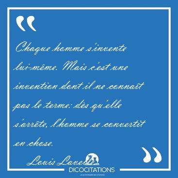 Chaque homme s'invente lui-m�me. Mais c'est une invention dont [...] - Louis Lavelle...