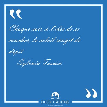 Chaque soir, � l'id�e de se coucher, le soleil rougit de [...] - Sylvain Tesson...