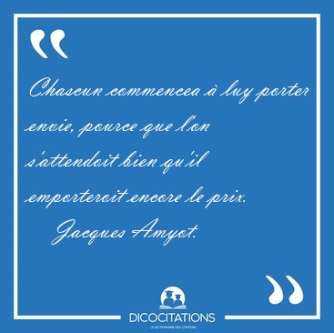 Chascun commencea  luy porter envie, pource que l'on [...] - Jacques Amyot...