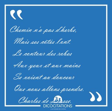 Chemin n'a pas d'herbe,    Mais ses c�t�s l'ont.    Le contour [...] - Charles de Leusse...