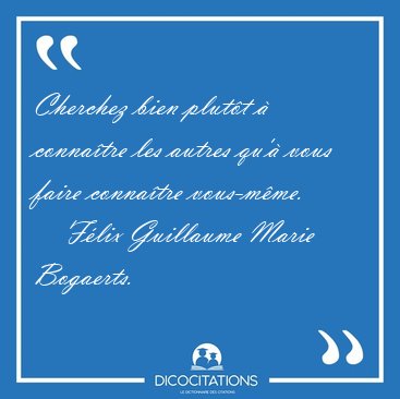Cherchez bien plutt  connatre les autres qu' vous faire [...] - Flix Guillaume Marie Bogaerts...