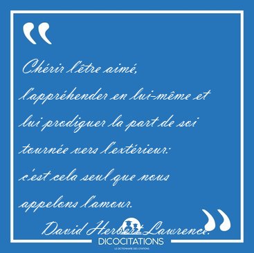 Ch�rir l'�tre aim�, l'appr�hender en lui-m�me et lui prodiguer [...] - David Herbert Lawrence...