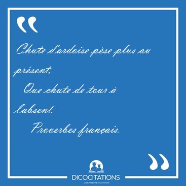 Chute d'ardoise pse plus au prsent,    Que chute de tour  [...] - Proverbes franais...