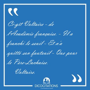 Ci-gt Voltaire - de l'Acadmie franaise. - Il a franchi le [...] - Voltaire...