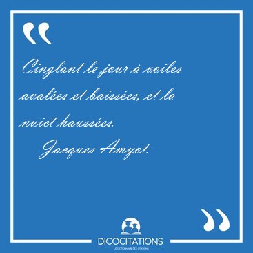 Cinglant le jour � voiles aval�es et baiss�es, et la nuict [...] - Jacques Amyot...