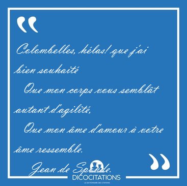 Colombelles, hlas! que j'ai bien souhait    Que mon corps vous [...] - Jean de Sponde...