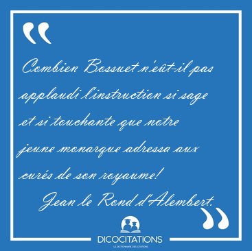 Combien Bossuet n'e�t-il pas applaudi l'instruction si sage et [...] - Jean le Rond d'Alembert...