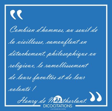 Combien d'hommes, au seuil de la vieillesse, camouflent en [...] - Henry de Montherlant...