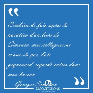 Combien de fois, apr�s la parution d'un livre de Simenon, mes [...] - Georges Simenon...