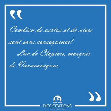 Combien de vertus et de vices sont sans [...] - Luc de Clapiers, marquis de Vauvenargues...