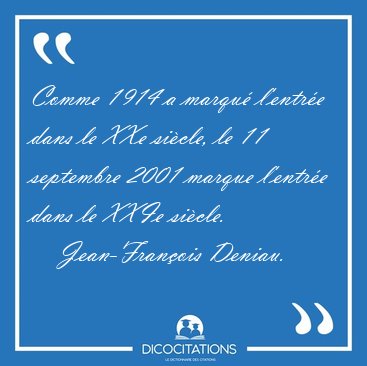 Comme 1914 a marqu l'entre dans le XXe sicle, le 11 septembre [...] - Jean-Franois Deniau...