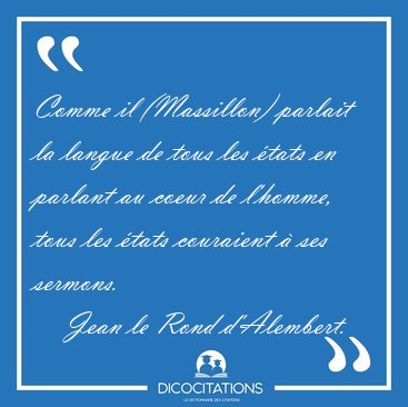 Comme il (Massillon) parlait la langue de tous les �tats en [...] - Jean le Rond d'Alembert...