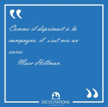 Comme il d�primait � la campagne, il  s'est mis au [...] - Marc Hillman...