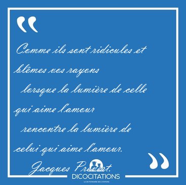 Comme ils sont ridicules et bl�mes vos rayons    lorsque la [...] - Jacques Pr�vert...