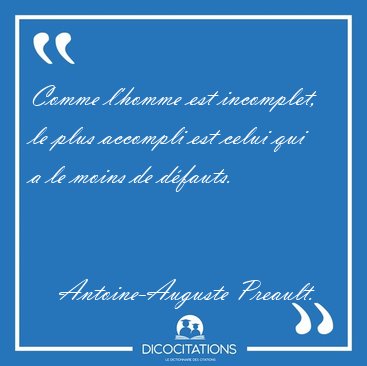 Comme l'homme est incomplet, le plus accompli est celui qui a le [...] - Antoine-Auguste Preault...