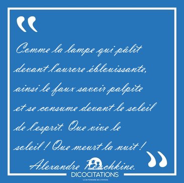 Comme la lampe qui plit devant l'aurore blouissante, ainsi le [...] - Alexandre Pouchkine...
