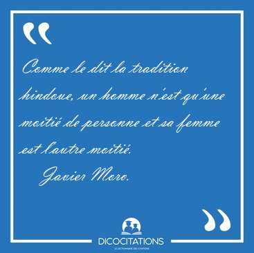 Comme le dit la tradition hindoue, un homme n'est qu'une moiti [...] - Javier Moro...
