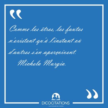 Comme les �tres, les fautes n'existent qu'� l'instant o� [...] - Michela Murgia...