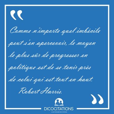 Comme n'importe quel imb�cile peut s'en apercevoir, le moyen le [...] - Robert Harris...