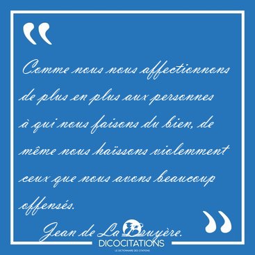 Comme nous nous affectionnons de plus en plus aux personnes  [...] - Jean de La Bruyre...