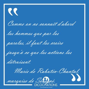 Comme on ne conna�t d'abord les hommes que par les paroles, il [...] - Marie de Rabutin-Chantal, marquise de S�vign�...